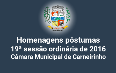 Homenagens póstumas realizadas na 19ª reunião ordinária de 2016