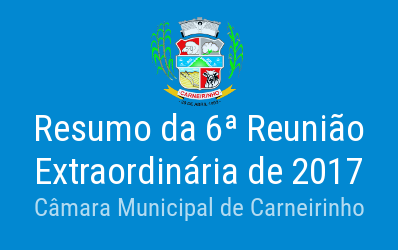 Resumo da 06ª reunião extraordinária de 2017